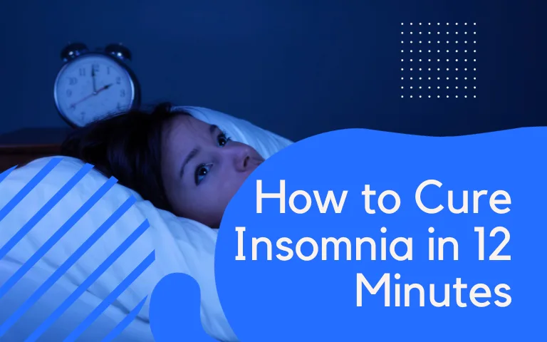 How to Cure Insomnia in 12 Minutes
